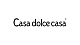 Casa dolce casa Casa dolce casa